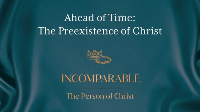 Ahead of Time: The <b>Preexistence</b> of <b>Christ</b> | Revive Our Hearts ...